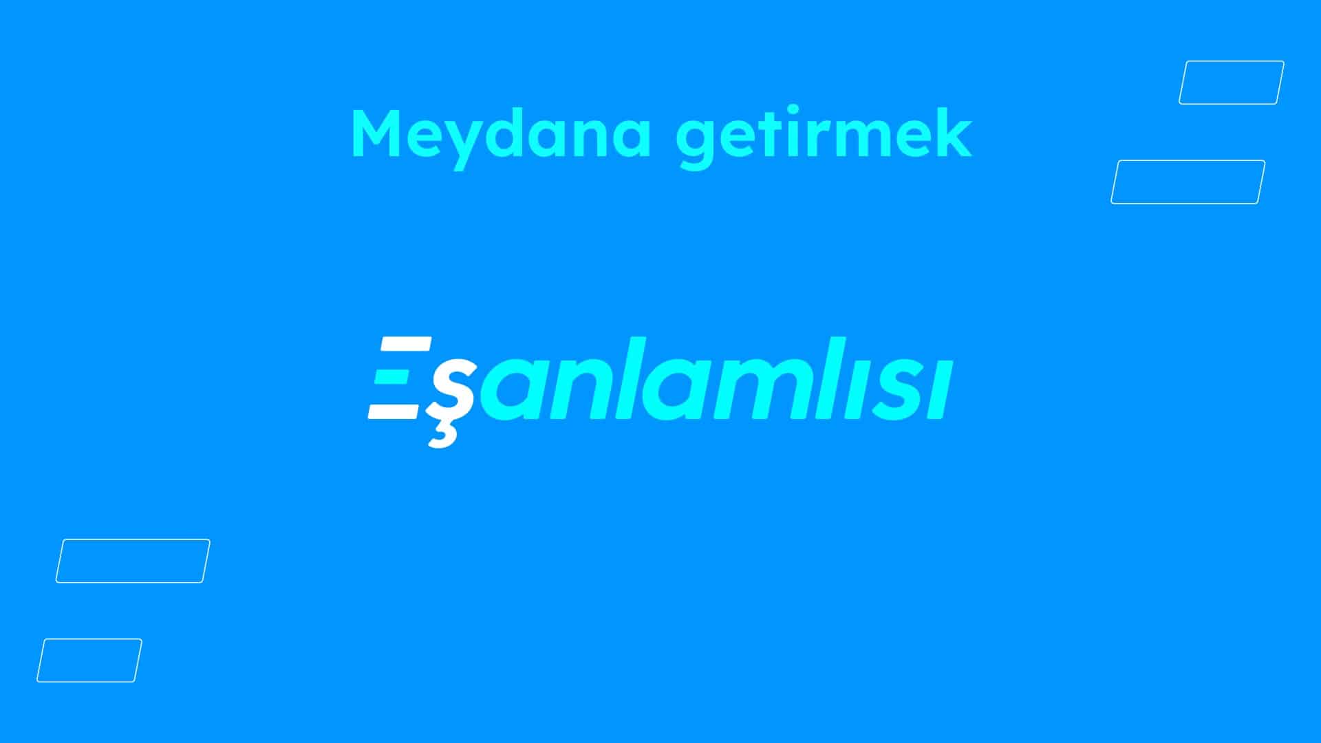 Meydana getirmek